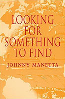 LookingForSomethingToFind_JohnnyManetta.jpg